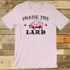 Praise The Lard Tee -Southern Fried Chics Blank1536x2048 2022 02 02T123726.975