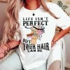 Life Isn't Perfect But Your Hair Can Be T Shirt -Southern Fried Chics Blank1536x2048 19 a93318cf 3b9c 40d8 92b7 abc88849cbce
