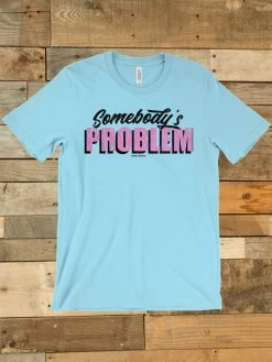 Somebody's Problem T Shirt -Southern Fried Chics Blank1536x2048 1 60937983 f9f0 4435 b3f1 382029e19dc4