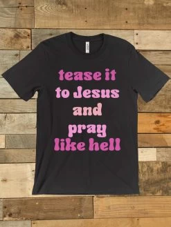 Tease It To Jesus And Pray Like Hell T-shirt -Southern Fried Chics Blank1536x2048 33 e394e952 9f1a 46ef 9cc7 b22e5c987584