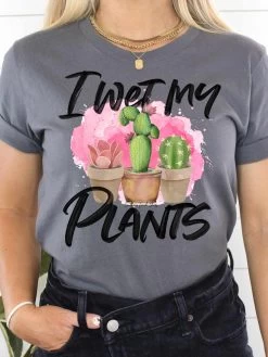 I Wet My Plants T Shirt