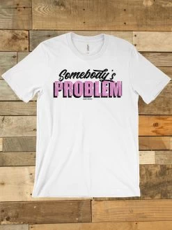 Somebody's Problem T Shirt -Southern Fried Chics Blank1536x2048 8a37be0c 45ea 4db1 a8c3 fb7937a7a1d7