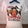 I Need A Drink Tee 2 I Need A Drink Tee -Southern Fried Chics IMG 9664
