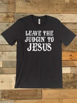 Leave The Judgin To Jesus Tee -Southern Fried Chics Leave The Judgin To Jesus Tee
