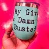 My Give A Damn Wine Tumbler -Southern Fried Chics My Give A Damn Wine Tumbler