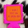I Didn't Text You My Drink Did Sequin Can Koozie 2 I Didn't Text You My Drink Did Sequin Can Koozie -Southern Fried Chics PhotoApr052023 92043AM