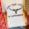 For The Love Of Longhorns T Shirt -Southern Fried Chics PhotoAug15 103447AM