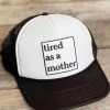 Tired As A Mother Trucker Hat -Southern Fried Chics PhotoFeb23 100000AM