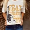 Pray Like Hell And Hold On Tee -Southern Fried Chics Pray Like Hell And Hold On Tee T Shirts