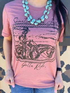 Sometimes You Just Gotta Ride Tee