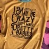 I May Be Crazy T-shirt - Mustard -Southern Fried Chics prettybabiesmustard