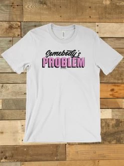 Somebody's Problem T Shirt -Southern Fried Chics somebodysprob silver